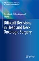 Agrawal, Agrawal, Nishant Agrawal, Zhe Gooi, Zhen Gooi - Difficult Decisions in Head and Neck Oncologic Surgery