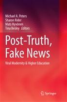 Tina Besley, Mats Hyvönen, Mats Hyvönen et al, Michael A Peters, Michael A. Peters, Sharo Rider... - Post-Truth, Fake News