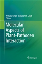 K Singh, K Singh, Archan Singh, Archana Singh, Indrakant K. Singh - Molecular Aspects of Plant-Pathogen Interaction