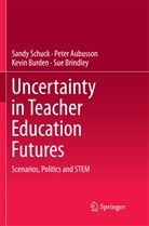 Pete Aubusson, Peter Aubusson, Sue Brindley, Kevin Burden, Kevin et al Burden, Sand Schuck... - Uncertainty in Teacher Education Futures