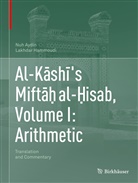 Nu Aydin, Nuh Aydin, Lakhdar Hammoudi - Al-Kashi's Miftah al-Hisab, Volume I: Arithmetic