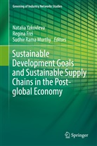 Regin Frei, Regina Frei, Sudhir Rama Murthy, Sudhir Rama Murthy, Natalia Yakovleva - Sustainable Development Goals and Sustainable Supply Chains in the Post-global Economy