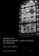 Jason James Hartford - Sexuality, Iconography, and Fiction in French