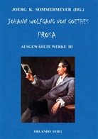 Johann Wolfgang von Goethe, Joer K Sommermeyer, Joerg K Sommermeyer, Joerg K. Sommermeyer, Syrg, Syrg... - Johann Wolfgang von Goethes Prosa. Ausgewählte Werke III