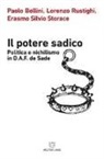 Paolo Bellini, Lorenzo Rustighi, Erasmo Silvio Storace - Il potere sadico. Politica e nichilismo in D.A.F. de Sade
