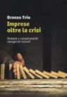 Oronzo Trio - Imprese oltre la crisi. Strategie e comportamenti manageriali vincenti