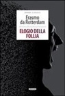 Erasmo Da Rotterdam - Elogio della follia