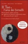 Valeria Tonino, Lena Tritto, Karin Wallnoefer - Il Tao e l'arte dei fornelli. Ricette facili, rapide e gustose per applicare la dietetica tradizionale cinese alla cucina di tutti i giorni