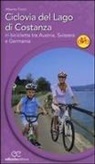 Alberto Fiorin - Ciclovia del lago di Costanza. In bicicletta tra Austria, Svizzera e Germania