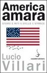 Lucio Villari - America amara. Storie e miti a stelle e strisce