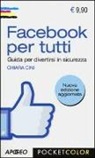 Chiara Cini - Facebook per tutti. Guida per divertirsi in sicurezza