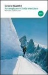 Cesare Maestri - Arrampicare è il mio mestiere