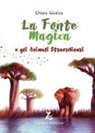 Chiara Giudice - La fonte magica e gli animali straordinari