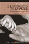Ashley Montagu - Il linguaggio della pelle. Il senso del tatto nello sviluppo fisico e comportamentale del bambino
