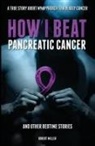 Miller Robert - How I Beat Pancreatic Cancer