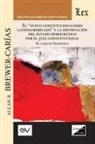 Allan R. Brewer-Carïas - "EL "NUEVO CONSTITUCIONALISMO LATINOAMERICANO" Y LA DESTRUCCIÓN DEL ESTADO DEMOCRÁTICO POR EL JUEZ CONSTITUCIONAL. El Caso de Venezuela