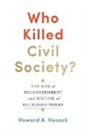 Howard A Husock, Howard A. Husock - Who Killed Civil Society?