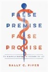Sally C. Pipes - False Premise, False Promise