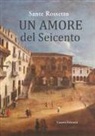 Sante Rossetto - Un amore del Seicento