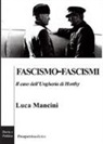Luca Mancini - Fascismo-fascismi. Il caso dell'Ungheria di Horthy