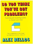 Alex Bellos - So You Think You've Got Problems?