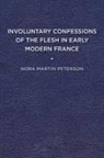 PETERSON, Nora Martin Peterson - Involuntary Confessions of the Flesh in Early Modern France