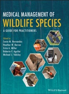 Roberto F. Aguilar, Heather W. Barron, Sm Hernandez, Sonia M. Hernandez, Sonia M. Barron Hernandez, Erica A. Miller... - Medical Management of Wildlife Species