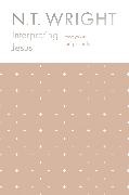 N T Wright, N. T. Wright, N.T. Wright, NT Wright - Interpreting Jesus Essays on the Gospels