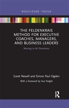Sue Knight, Newell, Garet Newell, Garet Ogden Newell, Simon Paul Ogden - FELDENKRAIS METHOD FOR EXECUTIVE C