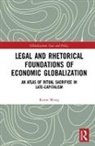 Keren Wang - Legal and Rhetorical Foundations of Economic Globalization