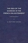Adkins, G Matthew Adkins, G. Matthew Adkins, Matthew Adkins - Idea of the Sciences in the French Enlightenment