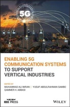 Qammer H Abbasi, Qammer H. Abbasi, Ma Imran, Muhammad A. Sambo Imran, Muhammad Ali Imran, Muhammad Ali Sambo Imran... - Enabling 5g Communication Systems to Support Vertical Industries