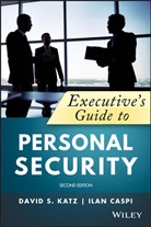 Ilan Caspi, David Katz, David A Katz, David A. Katz, David A. Caspi Katz, David S. Katz... - Executive''s Guide to Personal Security