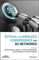 Abdelgader M Elfergani Abdalla, Abdelgader M. Abdalla, Abdelgader M. Rodriguez Abdalla, Am Abdalla, Issa Elfergani, Jonathan Rodriguez... - Optical and Wireless Convergence for 5g Networks