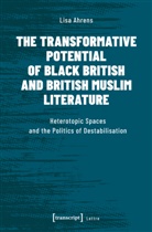 Lisa Ahrens - The Transformative Potential of Black British and British Muslim Literature