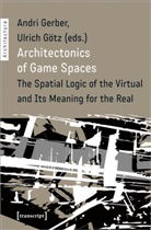 Andri Gerber, Ulrich Götz, Andri Gerber, Götz, Ulrich Götz - Architectonics of Game Spaces