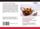 Patsy Jackelin Almazan-Castañeda, Patsy Jackeline Almazan-Castañeda, J Pérez-Moreno, Jesús Pérez-Moreno - Crecimiento de pino mesoamericano micorrízado con hongos comestibles