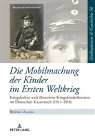 Bérénice Zunino, Uwe Puschner - Die Mobilmachung der Kinder im Ersten Weltkrieg