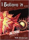 W. M. Anderson - I Believe in ...: Action Literacy