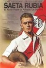 José Antonio Ariza Gálvez - Saeta Rubia : el River Plate de Alfredo Di Stéfano, 1926-1947