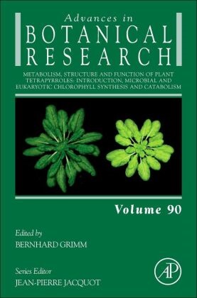 Bernhard Grimm - Metabolism, Structure and Function of Plant Tetrapyrroles: Introduction, Microbial and Eukaryotic Chlorophyll Synthesis and