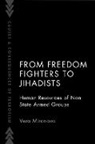 Vanessa (International Security Fellow Everts, Vera Mironova, Vera (International Security Fellow Mironova - From Freedom Fighters to Jihadists