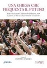 A. Spadaro - Una Chiesa che frequenta il futuro. Tutti i documenti del Sinodo ordinario del 2018 «I giovani, la fede e il discernimento vocazionale»