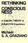Michael S A Graziano, Michael S. A. Graziano, Michael S.A. Graziano - Rethinking Consciousness