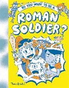 Takayo Akiyama, Georgia Amson-Bradshaw, Amson-Bradshaw Georgia, Philip Matyszak, Takayo Akiyama, Akiyama Takayo - So You Want to Be a Roman Solider