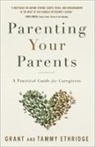 Dr Grant Ethridge, Grant Ethridge, Grant/ Ethridge Ethridge, Tammy Ethridge - Parenting Your Parents