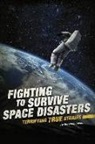 Eric Mark Braun, Elizabeth Raum - Fighting to Survive Space Disasters: Terrifying True Stories