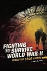 Eric Mark Braun, Nancy Dickmann - Fighting to Survive World War II: Terrifying True Stories