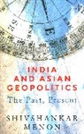 Shivshankar Menon, Menon Shivshankar - India and Asian Geopolitics