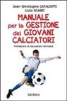 Jean-Christophe Cataliotti, Livio Sgarbi - Manuale per la gestione dei giovani calciatori